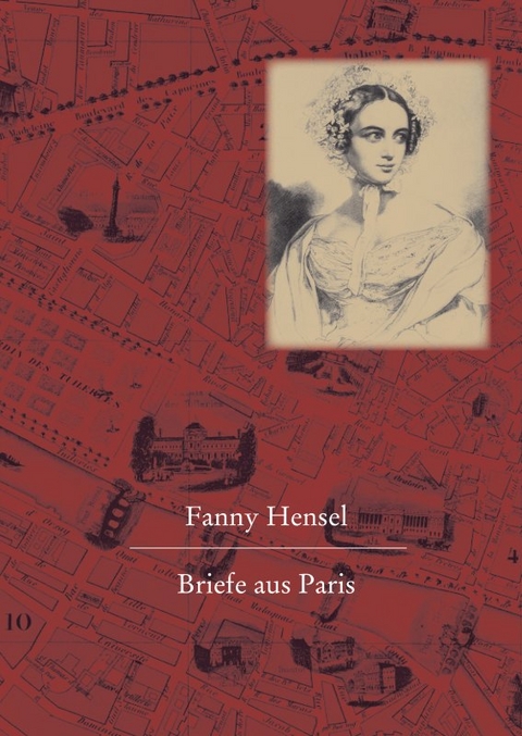 Fanny Hensel. Briefe aus Paris an ihre Familie in Berlin - Hans-G&uuml;nter Klein