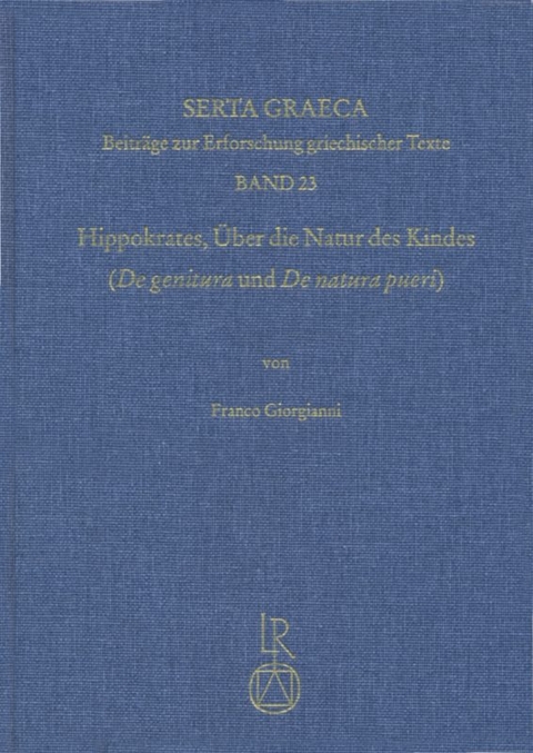 Hippokrates. &Uuml;ber die Natur des Kindes (&raquo;De genitura&laquo; und &raquo;De natura pueri&laquo;) - Franco Giorgianni