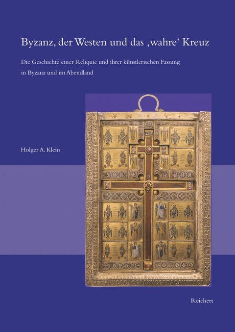 Byzanz, der Westen und das &raquo;wahre&laquo; Kreuz - Holger A. Klein