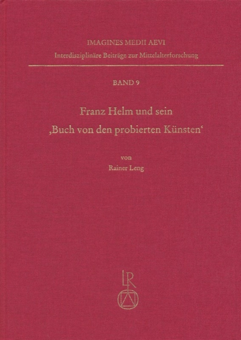 Franz Helm und sein &raquo;Buch von den probierten K&uuml;nsten&laquo; - Rainer Leng