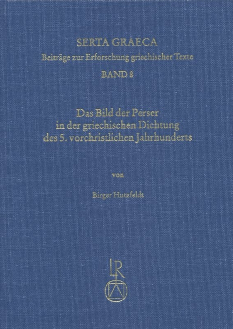 Das Bild der Perser in der griechischen Dichtung des 5. vorchristlichen Jahrhunderts - Birger Hutzfeldt