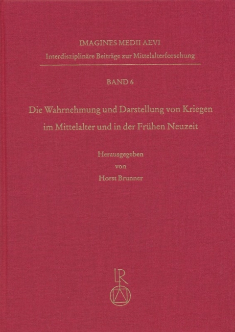 Wahrnehmung und Darstellung von Kriegen im Mittelalter und in der Fr&uuml;hen Neuzeit - 