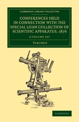 Conferences Held in Connection with the Special Loan Collection of Scientific Apparatus, 1876 2 Volume Set -  Various authors