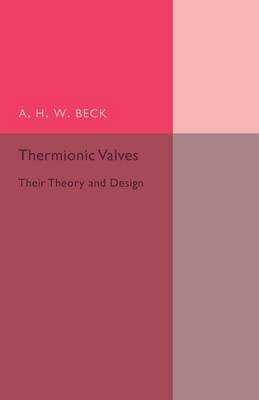 Thermionic Valves - A. H. W. Beck