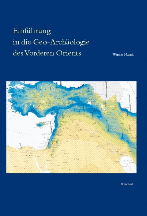 Einf&uuml;hrung in die Geo-Arch&auml;ologie des Vorderen Orients - Werner N&uuml;tzel