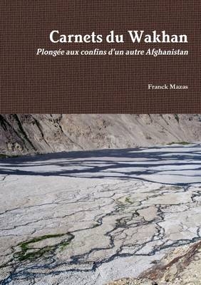 Carnets Du Wakhan - Franck Mazas