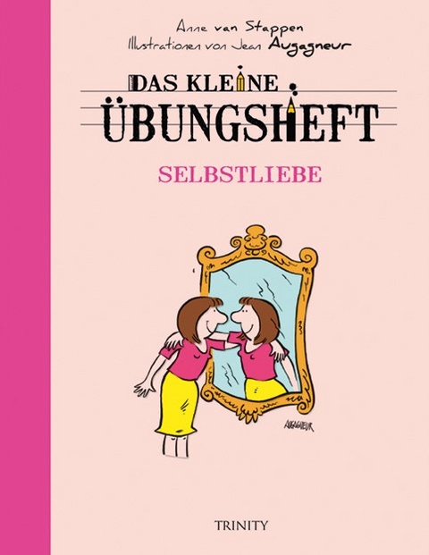 Das kleine &Uuml;bungsheft - Selbstliebe - Anne Van Stappen