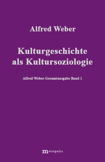 Alfred Weber Gesamtausgabe / Kulturgeschichte als Kultursoziologie - Alfred Weber