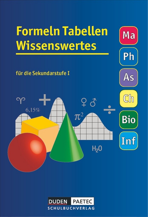 Formeln Tabellen Wissenswertes - F&uuml;r die Sekundarstufe I - Mathematik - Physik - Astronomie - Chemie - Biologie - Informatik - Lutz Engelmann, Lothar Meyer, G&uuml;nter Liesenberg, Christa Pews-Hocke, Uwe Bahro, Frank-Michael Becker, Christine Ernst