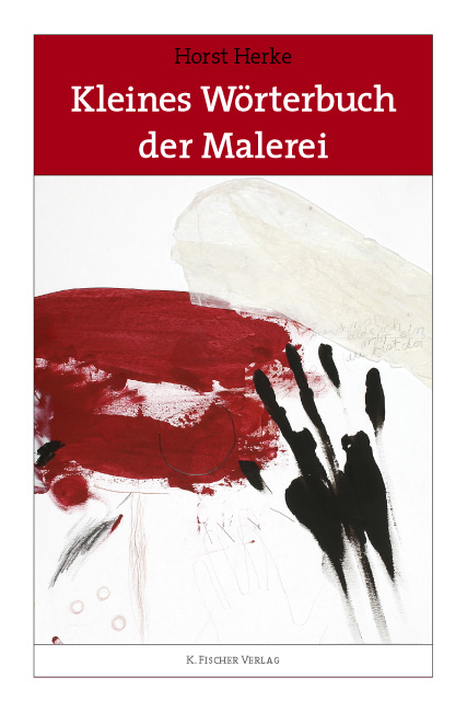 Kleines W&ouml;rterbuch der Malerei - Horst Herke