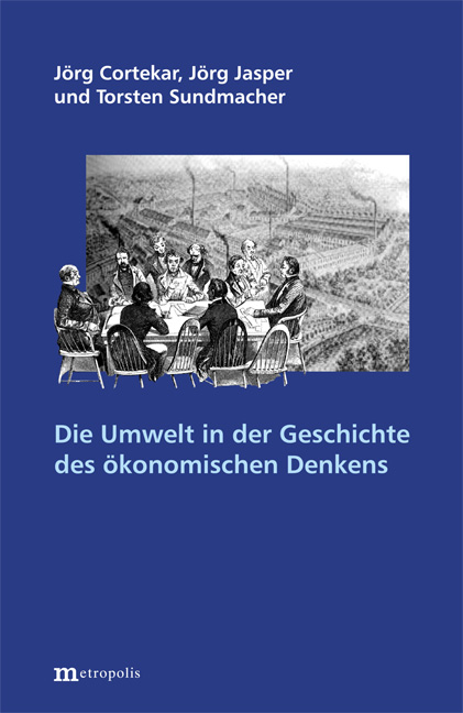 Die Umwelt in der Geschichte der &ouml;konomischen Theorie - J&ouml;rg Cortekar, J&ouml;rg Jasper, Torsten Sundmacher