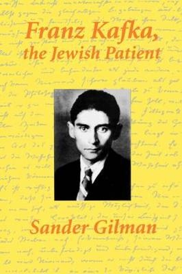 Franz Kafka, The Jewish Patient - Sander Gilman