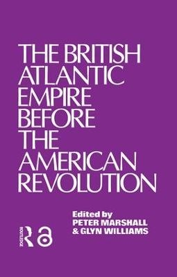 The British Atlantic Empire Before the American Revolution - Glyndwr Williams