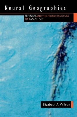 Neural Geographies - Elizabeth A. Wilson