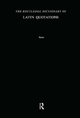 The Routledge Dictionary of Latin Quotations - Jon R. Stone