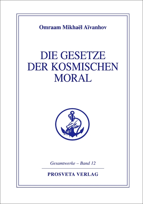 Die Gesetze der kosmischen Moral - Omraam Mikhael Aivanhov