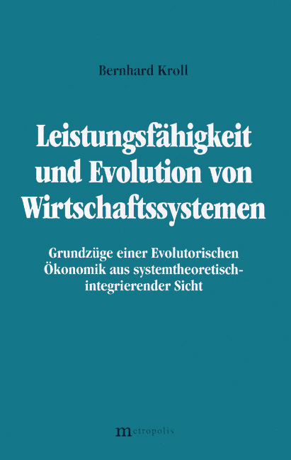Leistungsf&auml;higkeit und Evolution von Wirtschaftssystemen - Bernhard Kroll