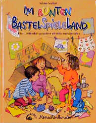 Im bunten BastelSpieleLand - Sabine Seyffert