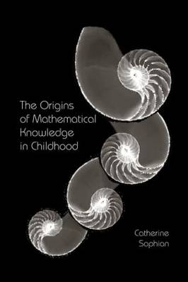 The Origins of Mathematical Knowledge in Childhood - Catherine Sophian