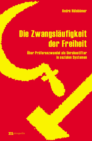 Die Zwangsl&auml;ufigkeit der Freiheit - Andr&eacute; H&uuml;lsb&ouml;mer