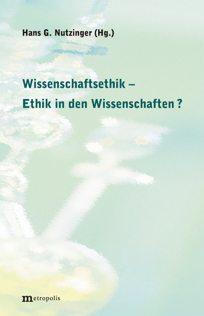 Wissenschaftsethik - Ethik in den Wissenschaften? - 