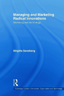 Managing and Marketing Radical Innovations - Birgitta Sandberg