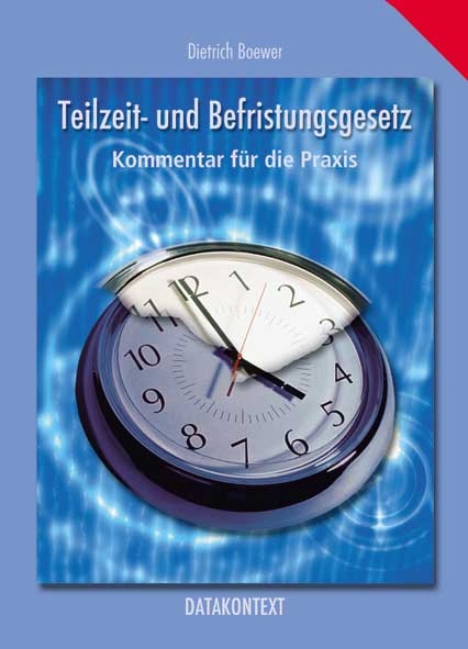Teilzeit und Befristungsgesetz (TzBfG) - Dietrich Boewer