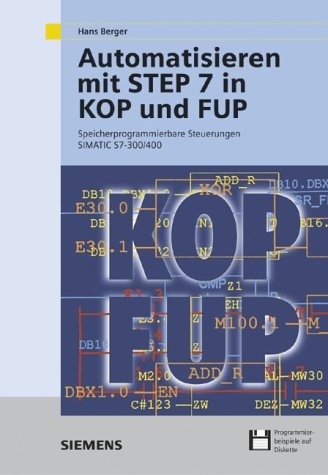Automatisieren mit STEP 7 in KOP und FUP - Hans Berger