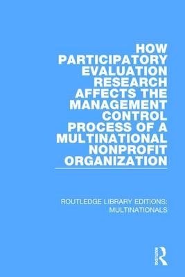 How Participatory Evaluation Research Affects the Management Control Process of a Multinational Nonprofit Organization -  Gail J. Fults