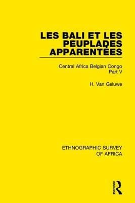 Bali et les Peuplades Apparentees (Ndaka-Mbo-Beke-Lika-Budu-Nyari) -  H. Van Geluwe