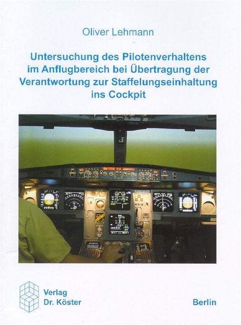 Untersuchung des Pilotenverhaltens im Anflugbereich bei Übertragung der Verantwortung zur Staffelungseinhaltung ins Cockpit - Oliver Lehmann