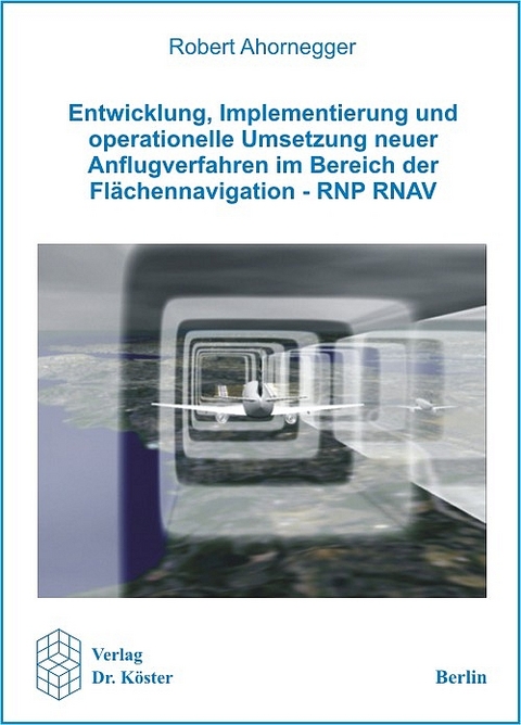 Entwicklung, Implementierung und operationelle Umsetzung neuer Anflugverfahren im Bereich der Flächennavigation - RNP RNAV - Robert Ahornegger