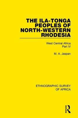 Ila-Tonga Peoples of North-Western Rhodesia -  M. A. Jaspan