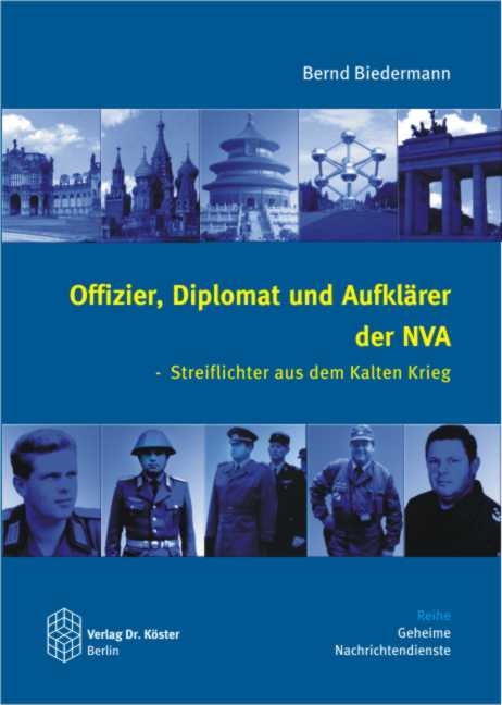 Offizier, Diplomat und Aufkl&auml;rer der NVA - Bernd Biedermann