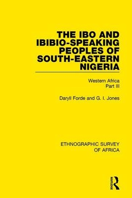 Ibo and Ibibio-Speaking Peoples of South-Eastern Nigeria -  Daryll Forde,  G I Jones