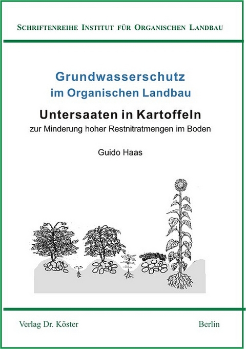 Grundwasserschutz im Organischen Landbau: Untersaaten in Kartoffeln zur Minderung hoher Restnitratmengen im Boden - Guido Haas