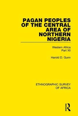 Pagan Peoples of the Central Area of Northern Nigeria -  Harold Gunn