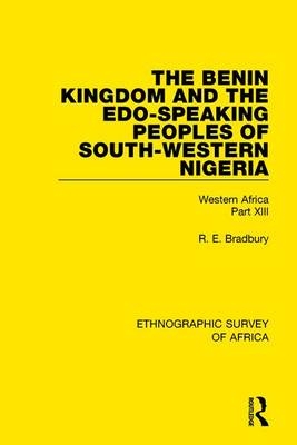 Benin Kingdom and the Edo-Speaking Peoples of South-Western Nigeria -  R. E. Bradbury