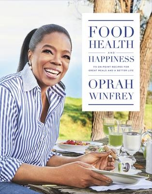 Food, Health and Happiness -  Oprah Winfrey