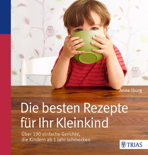 Die besten Rezepte f&uuml;r Ihr Kleinkind - Anne Iburg