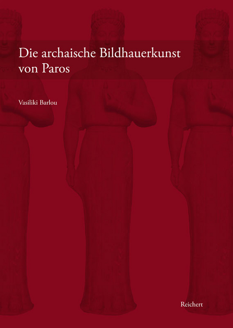 Die archaische Bildhauerkunst von Paros - Vasiliki Barlou