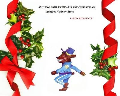 Smiling Smiley Bear's First Christmas -  Chitakunye Fadzi