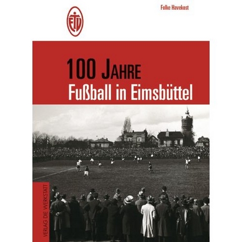 100 Jahre Fussball in Eimsb&uuml;ttel - Folke Havekost