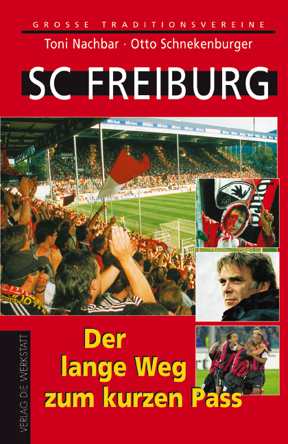 SC Freiburg. Der lange Weg zum kurzen Pass - Toni Nachbar, Otto Schnekenburger