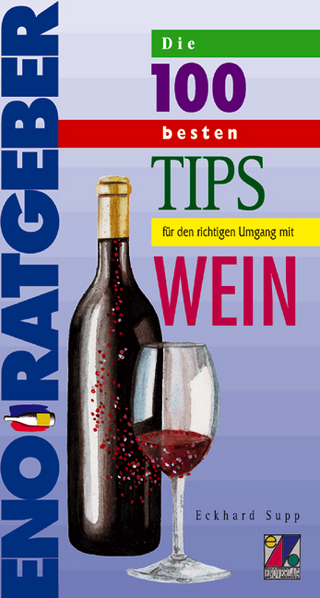 Die 100 besten Tips für den richtigen Umgang mit Wein