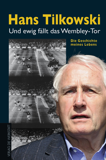 Und ewig f&auml;llt das Wembley-Tor - Hans Tilkowski