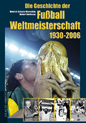 Die Geschichte der Fussballweltmeisterschaft 1930-2006 - Dietrich Schulze-Marmeling, Hubert Dahlkamp