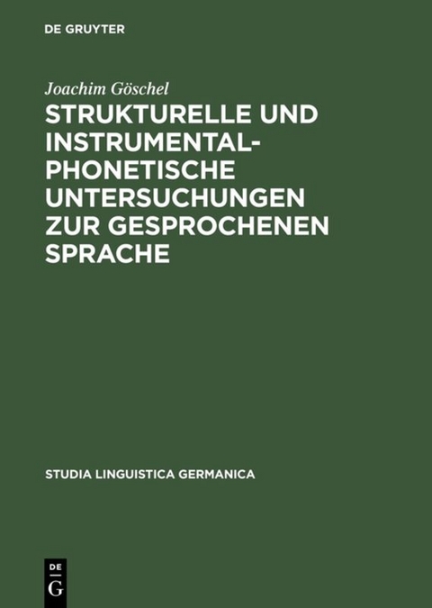 Strukturelle und instrumentalphonetische Untersuchungen zur gesprochenen Sprache - Joachim G&ouml;schel