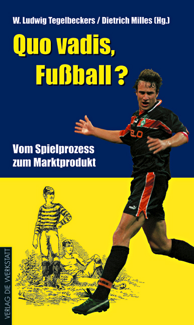 Quo vadis, Fu&szlig;ball? - W. Ludwig Tegelbeckers, Dietrich Milles
