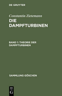 Constantin Zietemann: Die Dampfturbinen / Theorie der Dampfturbinen - Constantin Zietemann